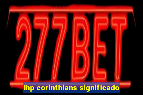 lhp corinthians significado